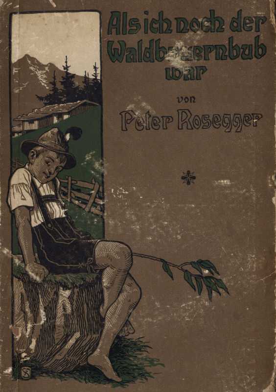 Als ich noch der Waldbauernbub war. Band 1 / Für die Jugend ausgewählt aus den Schriften Roseggers vom Hamburger Jugendschriftenausschuß. cover