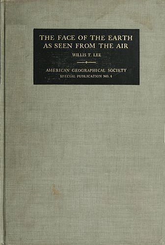 The Face of the Earth as Seen from the Air / A Study in the Application of Airplane Photography to Geography cover