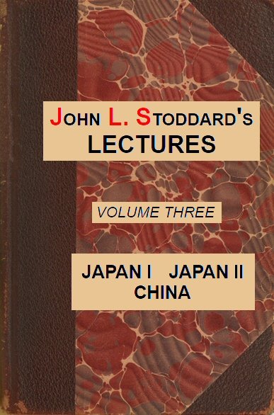 John L. Stoddard's Lectures, Vol. 03 (of 10) / Japan I, Japan II, China cover