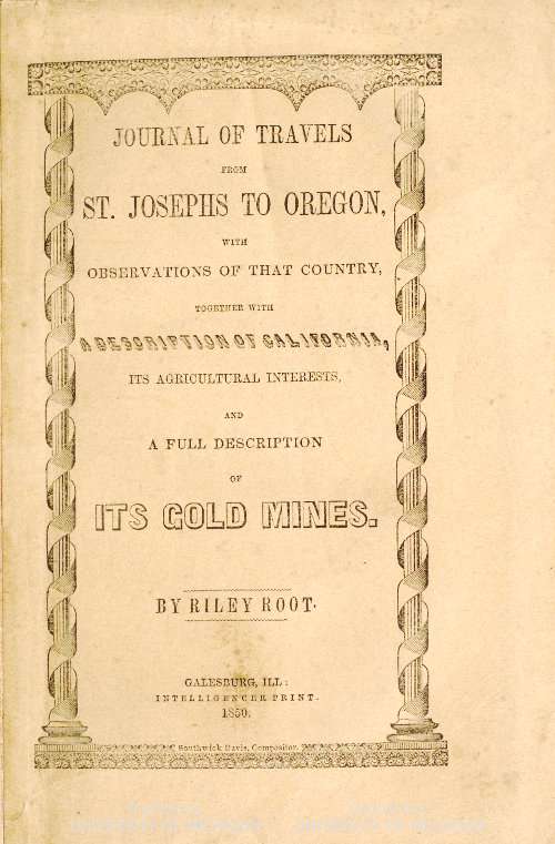 Journal of Travels From St. Josephs to Oregon / With Observations of That Country, Together With Some Description of California, Its Agricultural Interests, and a Full Description of Its Gold Mines. cover