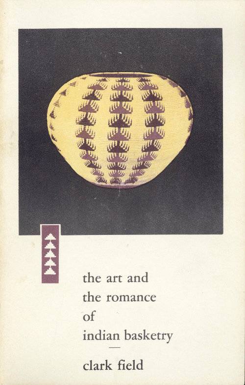 The Art and the Romance of Indian Basketry / Clark Field Collection, Philbrook Art Center, Tulsa, 1964 cover