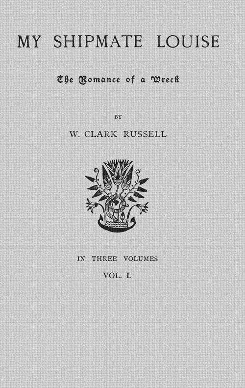 My Shipmate Louise: The Romance of a Wreck, Volume 1 (of 3) cover