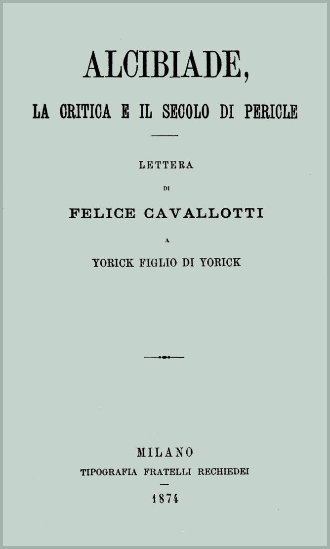 Alcibiade, la critica e il secolo di Pericle / lettera di Felice Cavallotti a Yorick figlio di Yorick cover