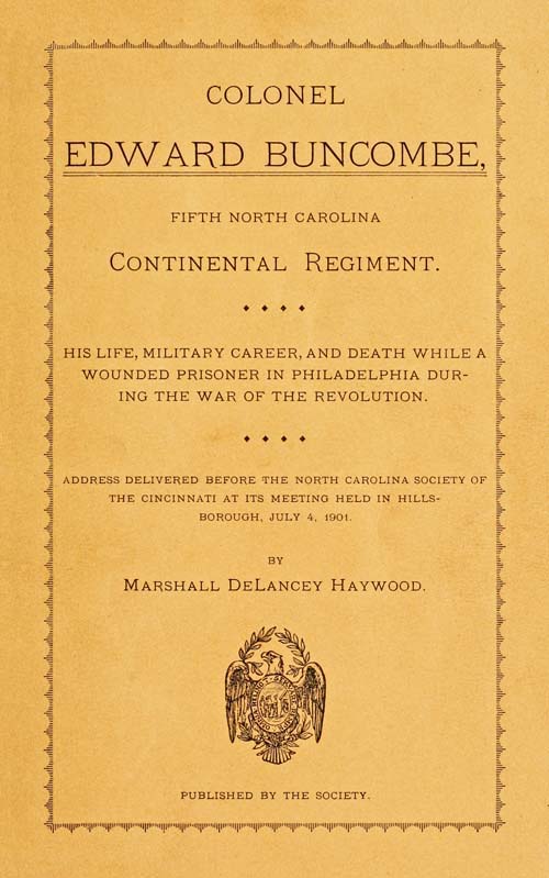 Colonel Edward Buncombe, Fifth North Carolina Continental Regiment / His Life, Military Careeer, and Death While a Wounded Prisoner in Philadelphia During the War of the Revolution cover