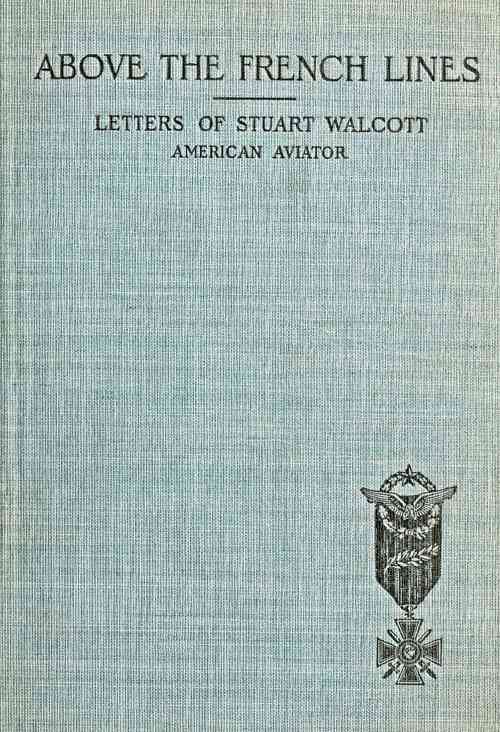 Above the French Lines / Letters of Stuart Walcott, American Aviator: July 4, 1917, to December 8, 1917 cover
