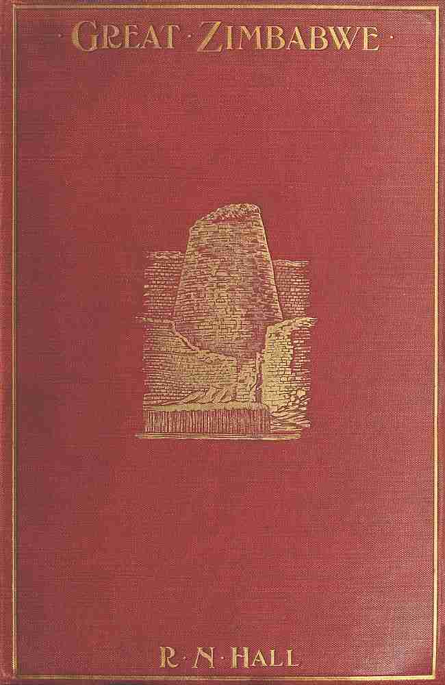 Great Zimbabwe, Mashonaland, Rhodesia / An account of two years' examination work in 1902-4 on behalf of the government of Rhodesia cover