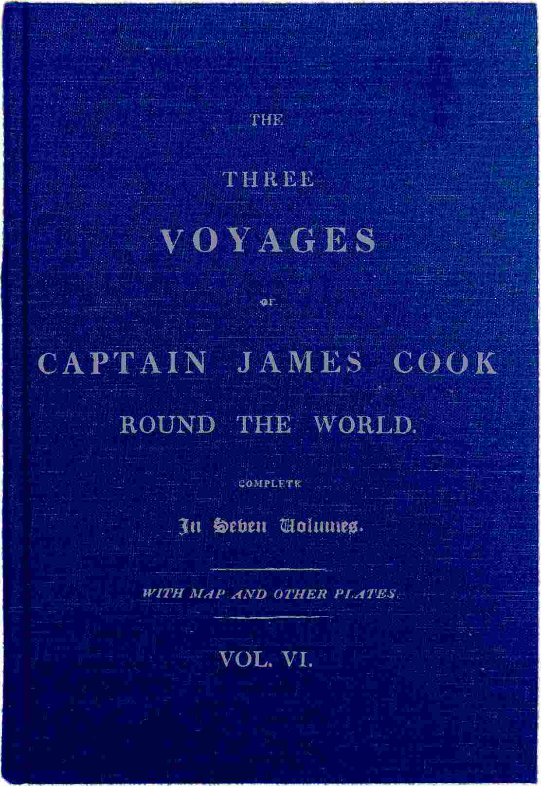 The Three Voyages of Captain Cook Round the World. Vol. VI. Being the Second of the Third Voyage cover
