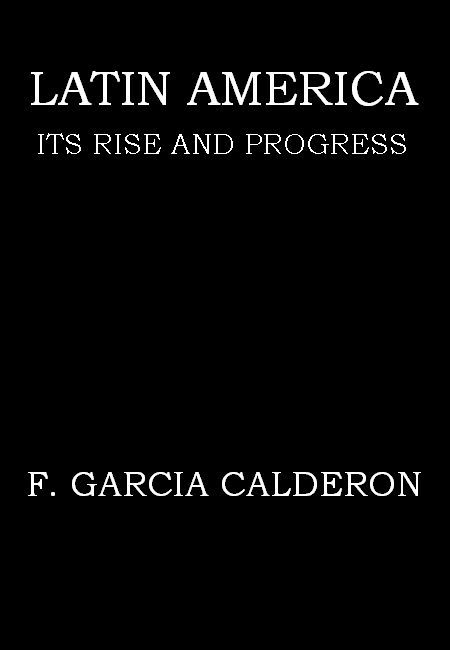 Latin America: Its Rise and Progress cover
