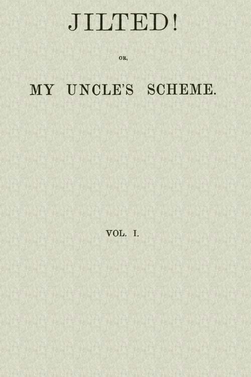 Jilted! Or, My Uncle's Scheme, Volume 1 cover