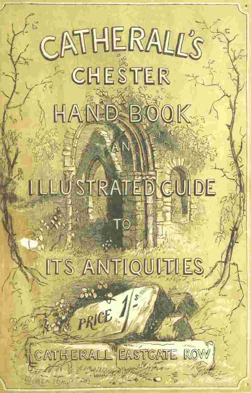 The Stranger's Handbook to Chester and Its Environs / Containing a short sketch of its history and antiquities, a descriptive walk round the walls, and a visit to the cathedral, castle, and Eaton Hall. cover