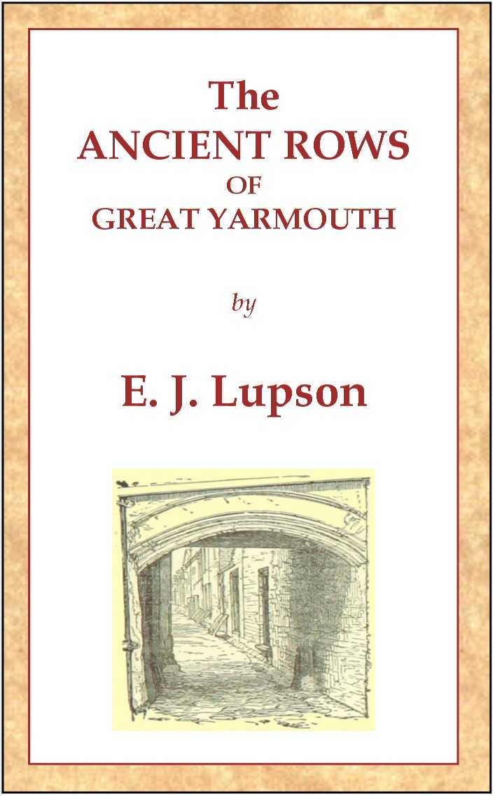 The Ancient Rows of Great Yarmouth / Their names, why so constructed, and what visitors have written about them, also a descriptive sketch of Yarmouth Beach cover