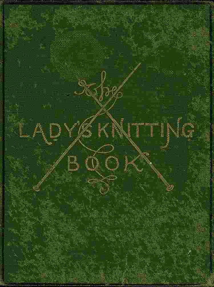 The Lady's Knitting-Book / Containing eighty clear and easy patterns of useful and ornamental knitting cover
