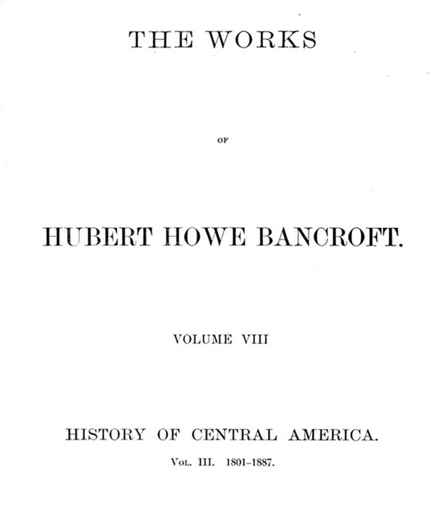 History of Central America, Volume 3, 1801-1887 / The Works of Hubert Howe Bancroft, Volume 8 cover