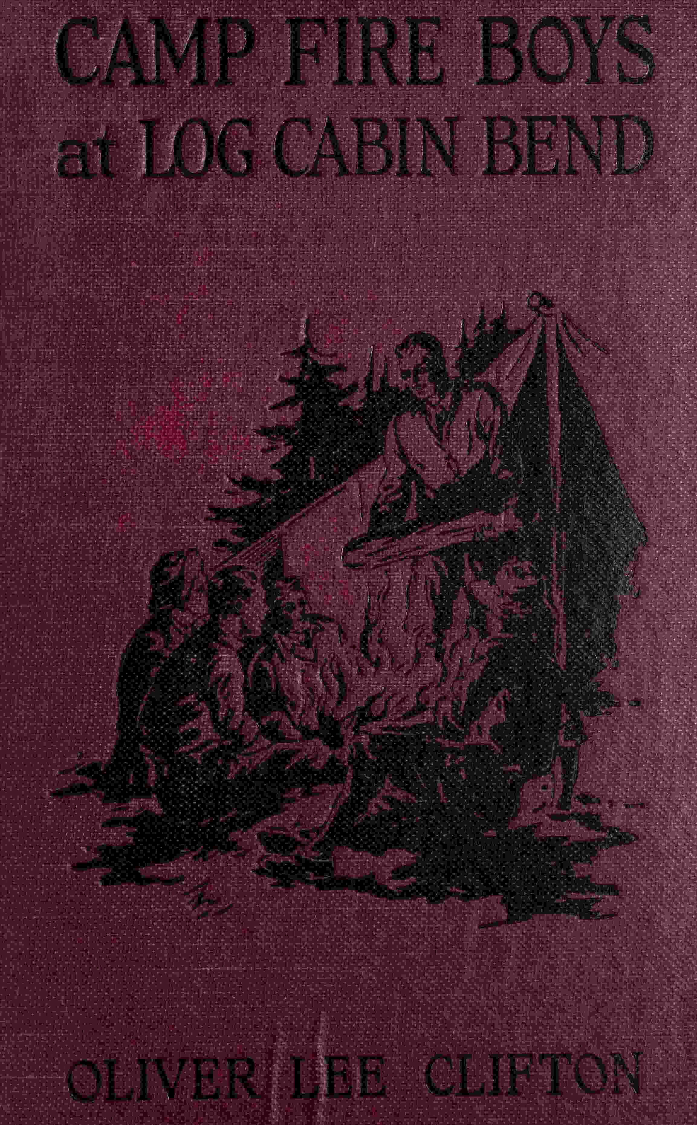 The Camp Fire Boys at Log Cabin Bend; Or, Four Chums Afoot in the Tall Timber cover