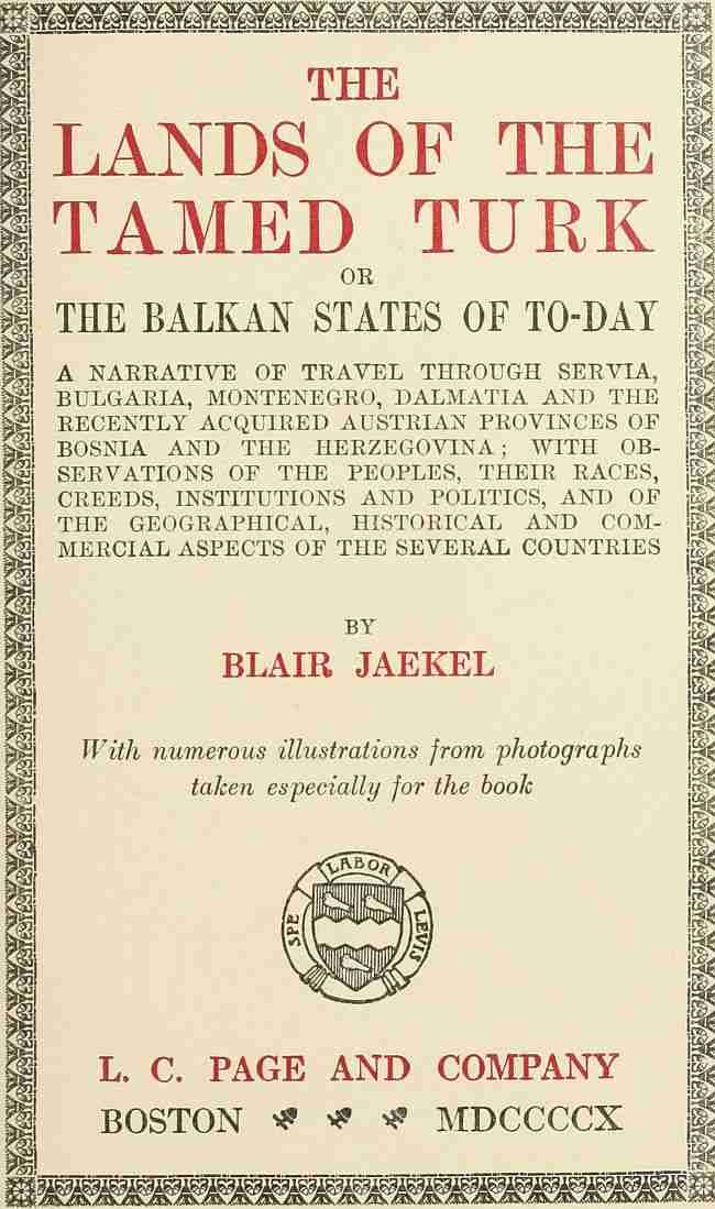 The Lands of the Tamed Turk; or, the Balkan States of to-day / A narrative of travel through Servia, Bulgaria, Montenegro, Dalmatia and the recently acquired Austrian provinces of Bosnia and the Herzegovina; with observations of the peoples, their races, creeds, institutions and politics, and of the geographical, historical and commercial aspects of the several countries cover