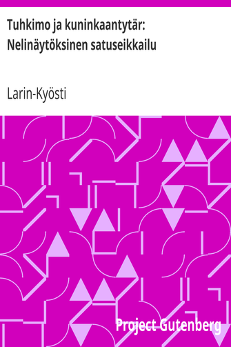 Tuhkimo ja kuninkaantytär: Nelinäytöksinen satuseikkailu cover