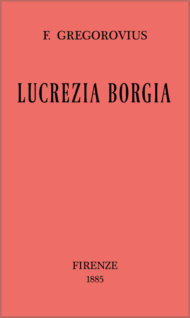 Lucrezia Borgia secondo documenti e carteggi del tempo cover