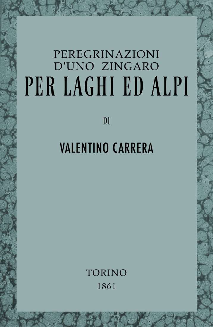 Peregrinazioni d'uno zingaro per laghi ed Alpi / Il Lago Maggiore, l'Ossola, la Frua e il Gries cover