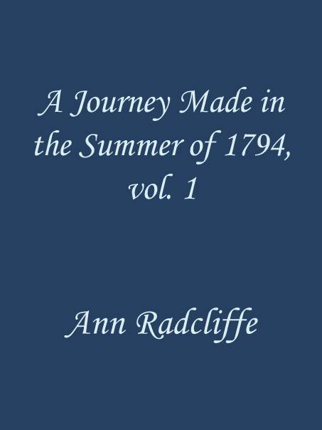 A Journey Made in the Summer of 1794, through Holland and the Western Frontier of Germany, with a Return Down the Rhine, Vol. 1 (of 2) / To Which Are Added Observations during a Tour to the Lakes of Lancashire, Westmoreland, and Cumberland cover