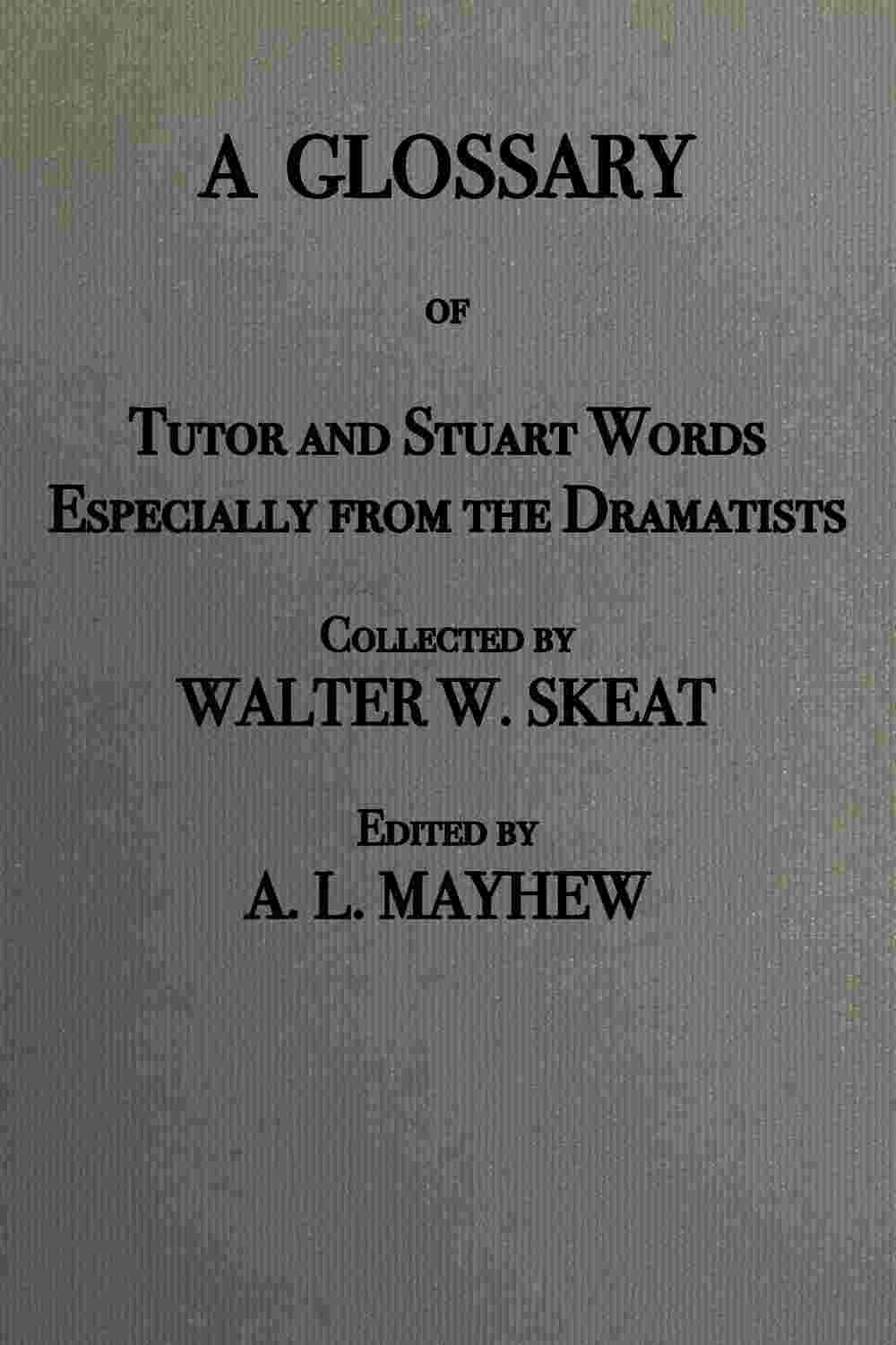 A glossary of Tudor and Stuart words, especially from the dramatists cover