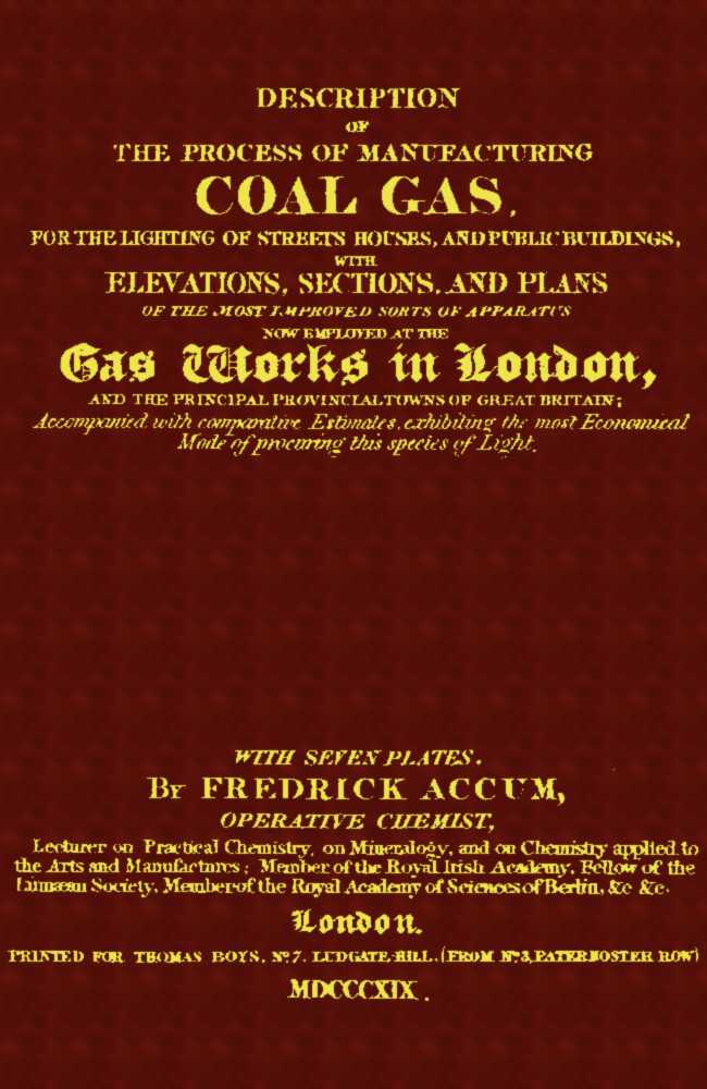 Description of the Process of Manufacturing Coal Gas, for the Lighting of Streets Houses, and Public Buildings / With Elevations, Sections, and Plans of the Most Improved Sorts of Apparatus Now Employed at the Gas Works in London and the Principal Provincial Towns of Great Britain; Accompanied With Comparative Estimates, Exhibiting the Most Economical Mode of Procuring This Species of Light cover