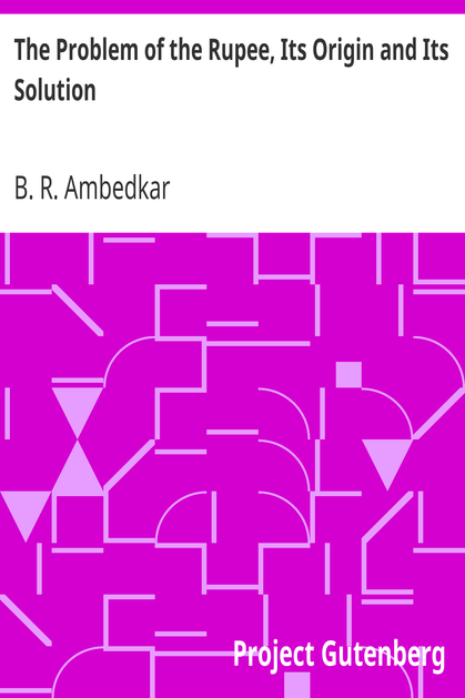 The Problem of the Rupee, Its Origin and Its Solution cover