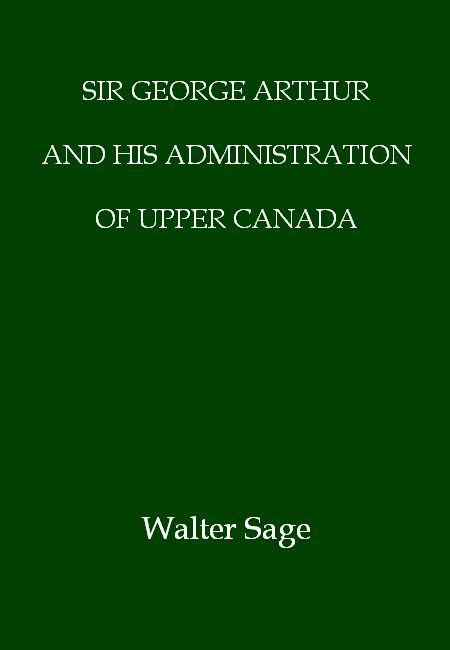 Sir George Arthur and His Administration of Upper Canada cover