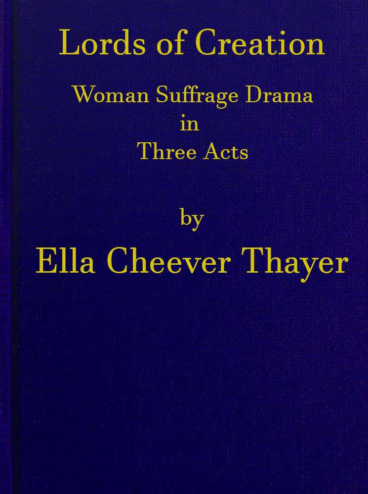 Lords of Creation: Woman Suffrage Drama in Three Acts cover
