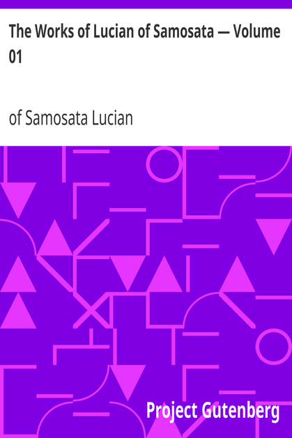 The Works of Lucian of Samosata — Volume 01 cover