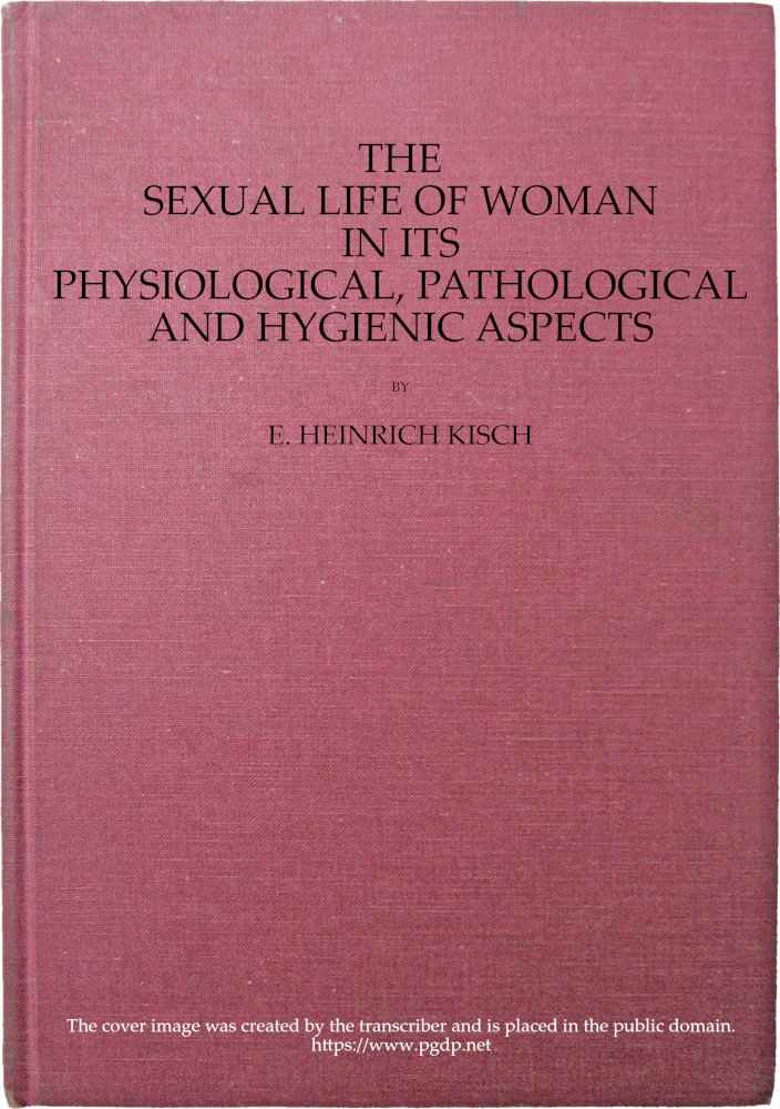 The sexual life of woman in its physiological, pathological and hygienic aspects cover