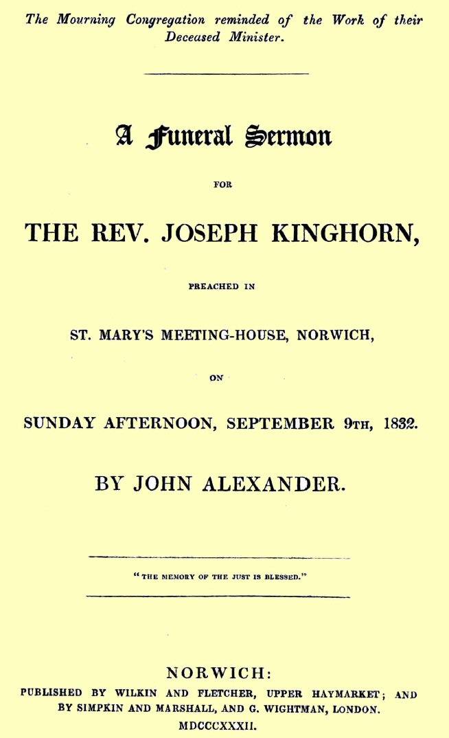 A funeral sermon for the Rev. Joseph Kinghorn / preached in St. Mary's Meeting-house, Norwich, on Sunday afternoon, September 9th, 1832 cover