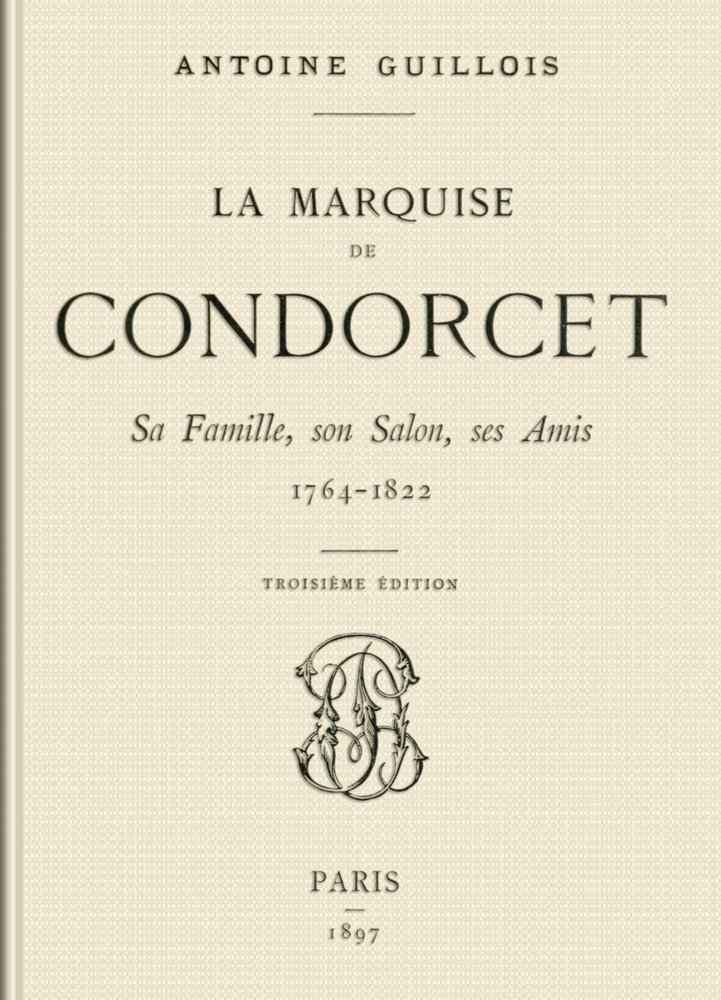 La marquise de Condorcet: Sa Famille, son Salon, ses Amis, 1764-1822 cover