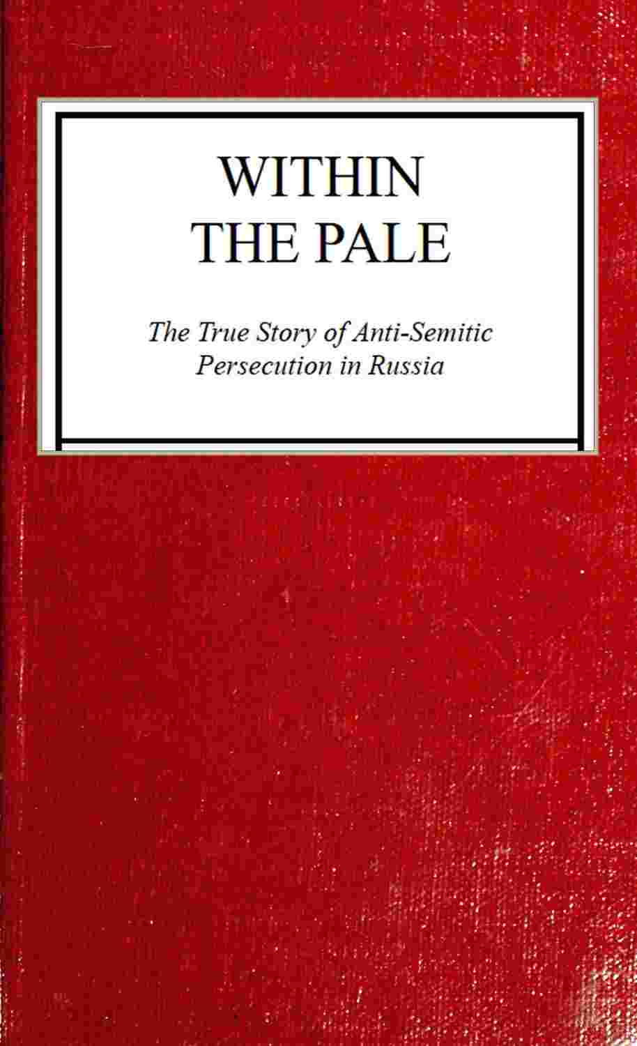 Within the Pale: The True Story of Anti-Semitic Persecution in Russia cover
