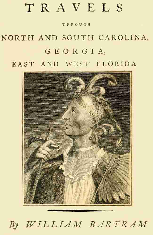 Travels Through North and South Carolina, Georgia, East and West Florida, the Cherokee Country, the Extensive Territories of the Muscogulges, or Creek Confederacy, and the Country of the Chactaws. / Containing an Account of the Soil and Natural Productions of Those Regions, Together With Observations on the Manners of the Indians. cover