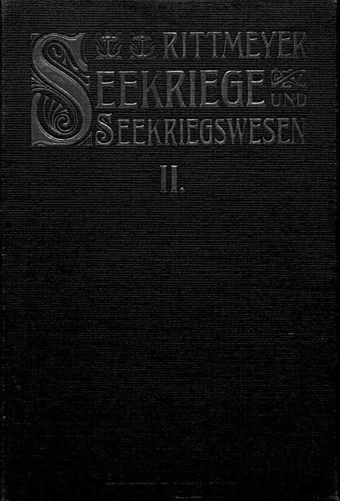Seekriege und Seekriegswesen, Zweiter Band / in ihrer weltgeschichtlichen Entwicklung. Mit besonderer Berücksichtigung der grossen Seekriege des XVII. and XVIII. Jahrhunderts. cover