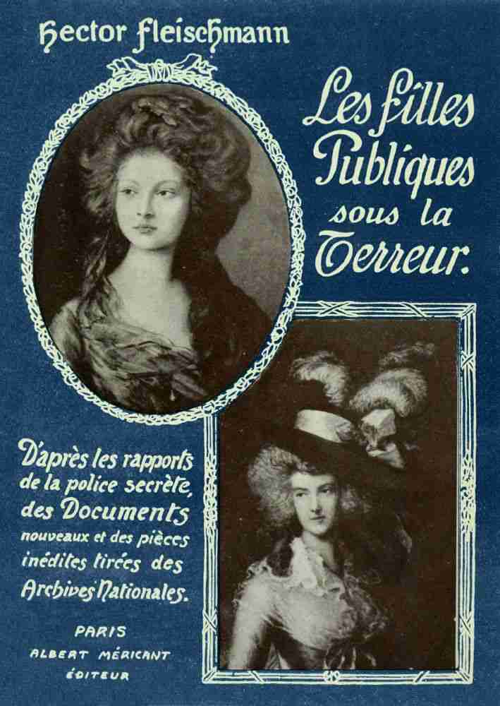 Les Filles Publiques sous la Terreur / D'après les rapports de la police secrète, des documents nouveaux et des pièces inédites tirées des Archives Nationales cover