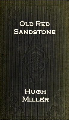 The Old Red Sandstone; or, New Walks in an Old Field cover