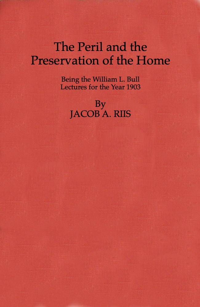 The Peril and the Preservation of the Home / Being the William L. Bull Lectures for the Year 1903 cover
