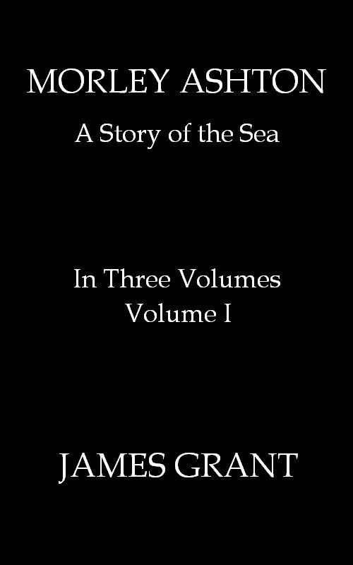 Morley Ashton: A Story of the Sea. Volume 1 (of 3) cover