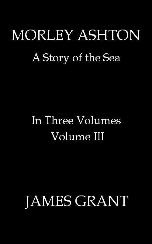 Morley Ashton: A Story of the Sea. Volume 3 (of 3) cover