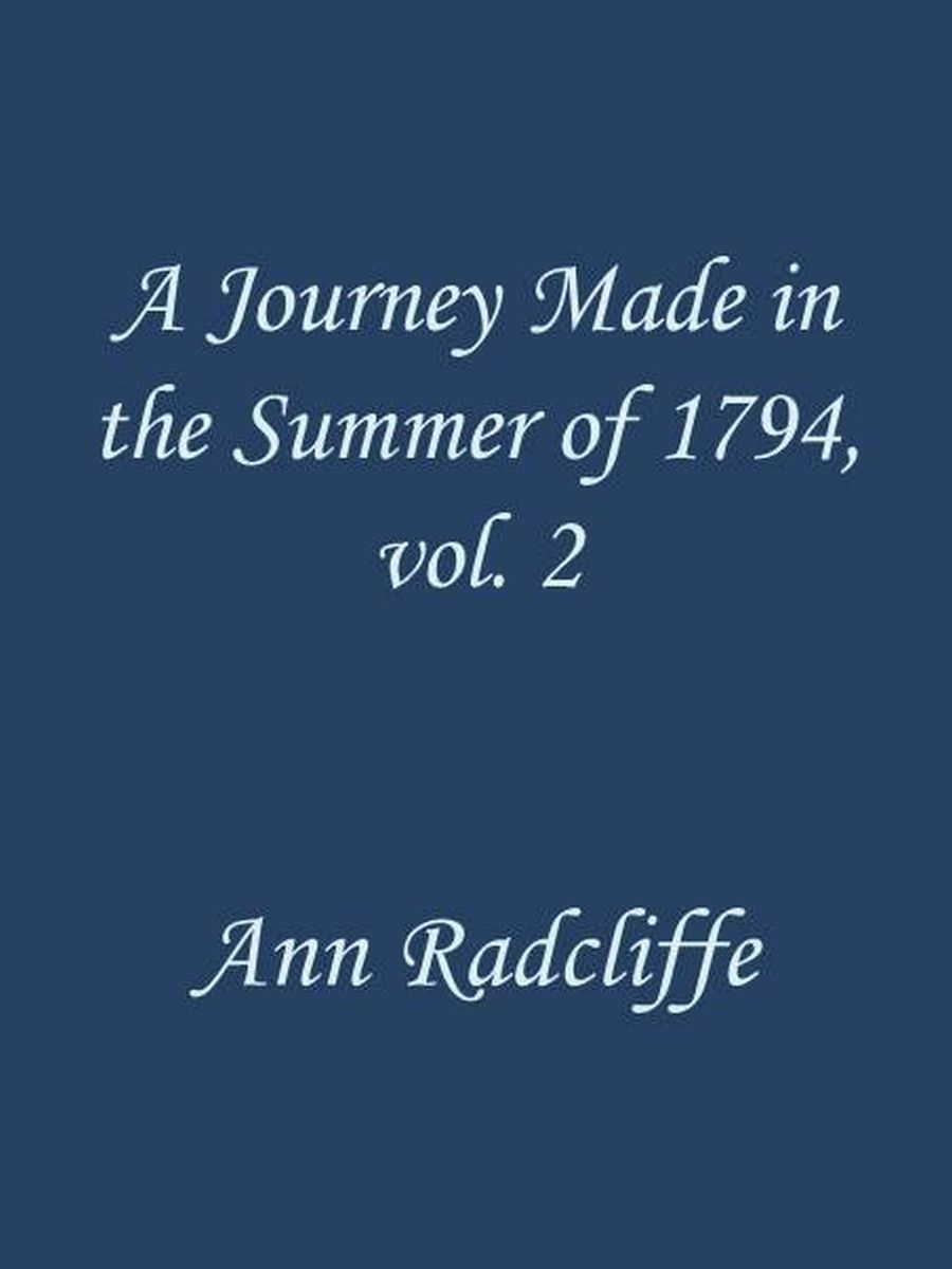 A Journey Made in the Summer of 1794, through Holland and the Western Frontier of Germany, with a Return Down the Rhine, Vol. 2 (of 2) / To Which Are Added Observations during a Tour to the Lakes of Lancashire, Westmoreland, and Cumberland; Second Edition cover