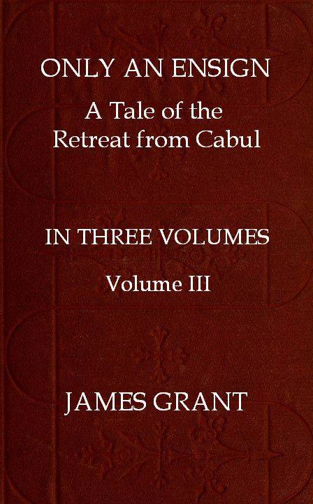 Only an Ensign: A Tale of the Retreat from Cabul, Volume 3 (of 3) cover