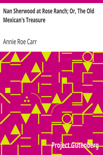 Nan Sherwood at Rose Ranch; Or, The Old Mexican's Treasure cover