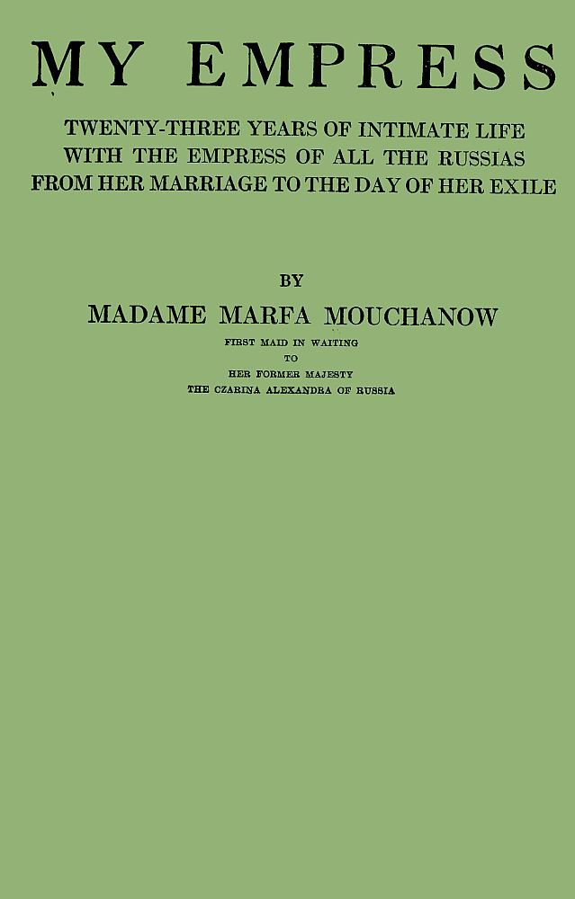 My empress; twenty-three years of intimate life with the empress of all the Russias from her marriage to the day of her exile cover