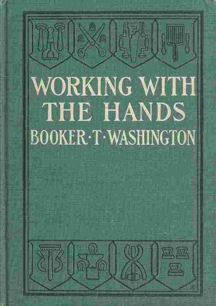 Working With the Hands / Being a Sequel to "Up from Slavery," Covering the Author's Experiences in Industrial Training at Tuskegee cover