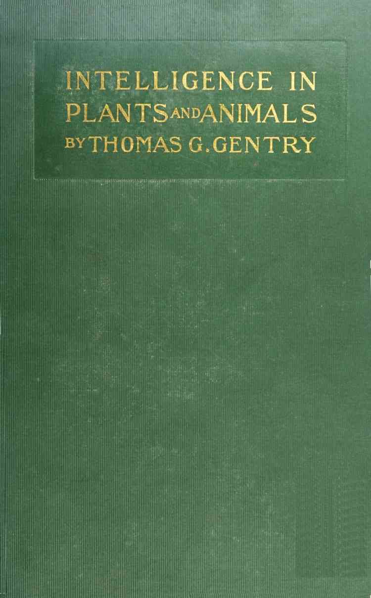 Intelligence in Plants and Animals / Being a New Edition of the Author's Privately Issued "Soul and Immortality." cover