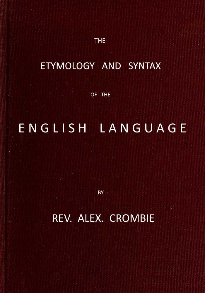 The Etymology and Syntax of the English Language Explained and Illustrated cover