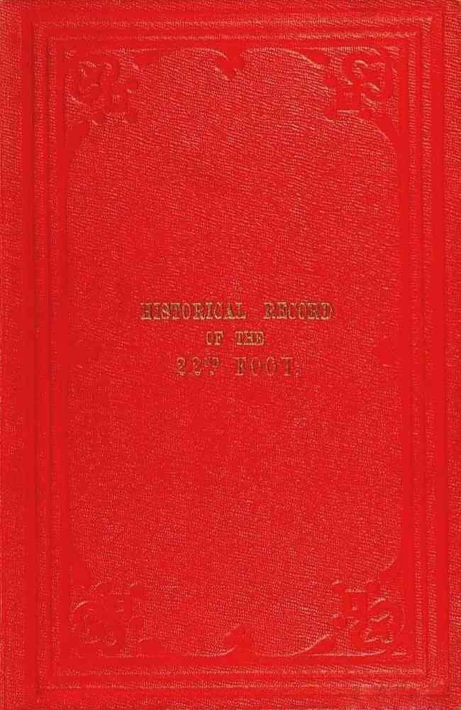 Historical record of the Twenty-second, or the Cheshire Regiment of Foot / containing an account of the formation of the regiment in 1689, and of its subsequent services to 1849 cover