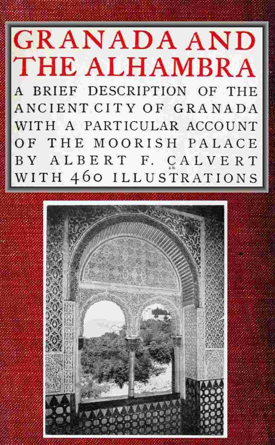 Granada and the Alhambra / A brief description of the ancient city of Granada, with a particular account of the Moorish palace cover