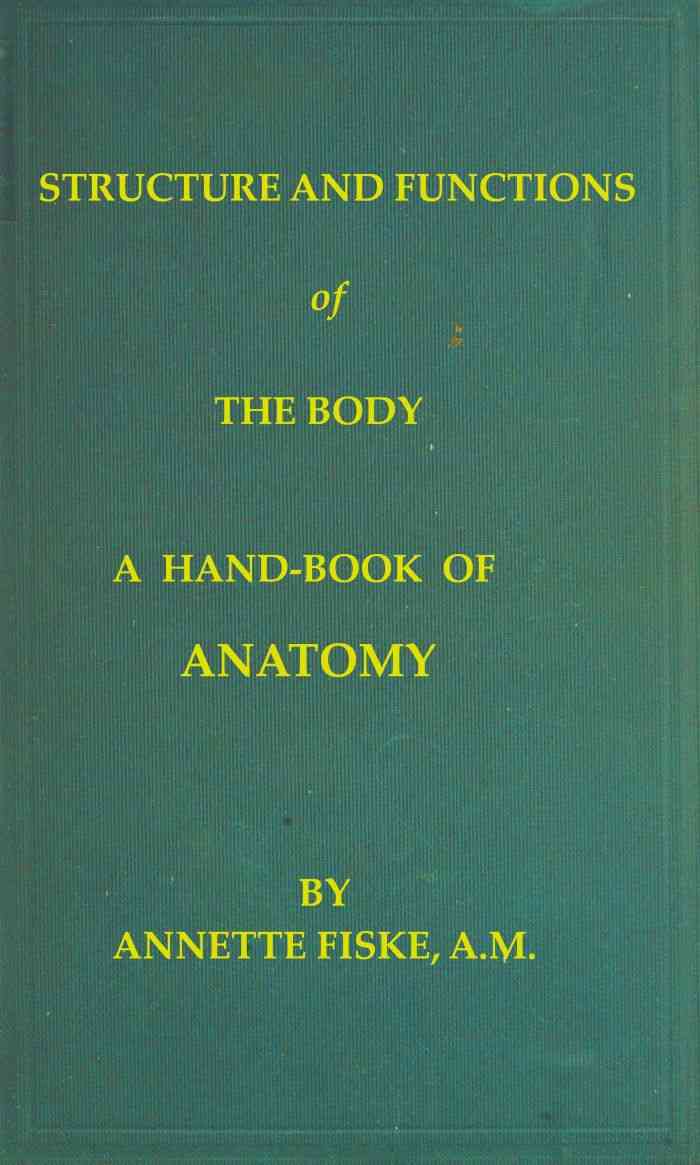 Structure and Functions of the Body / A Hand-Book of Anatomy and Physiology for Nurses and Others Desiring a Practical Knowledge of the Subject cover